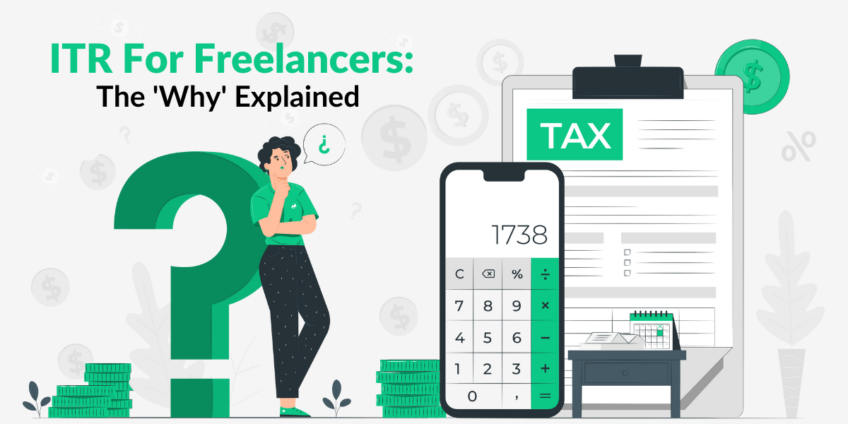 ITR For Freelancers: The ‘Why’ Explained
